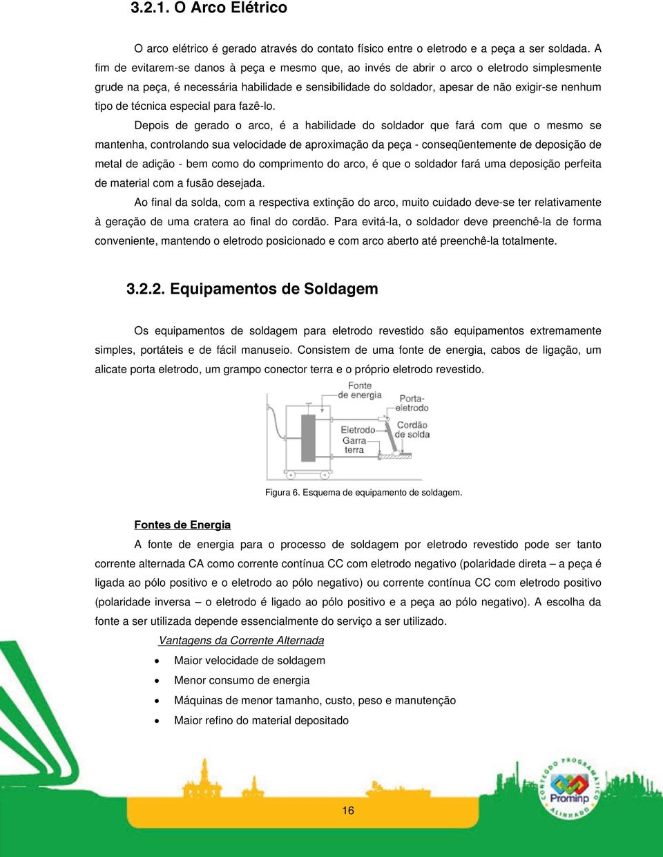 de técnica especial para fazê-lo.