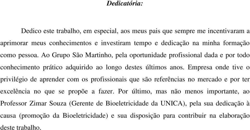 Empresa onde tive o privilégio de aprender com os profissionais que são referências no mercado e por ter excelência no que se propõe a fazer.