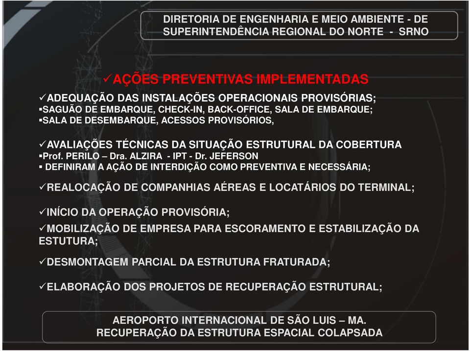 JEFERSON DEFINIRAM A AÇÃO DE INTERDIÇÃO COMO PREVENTIVA E NECESSÁRIA; REALOCAÇÃO DE COMPANHIAS AÉREAS E LOCATÁRIOS DO TERMINAL; INÍCIO DA OPERAÇÃO