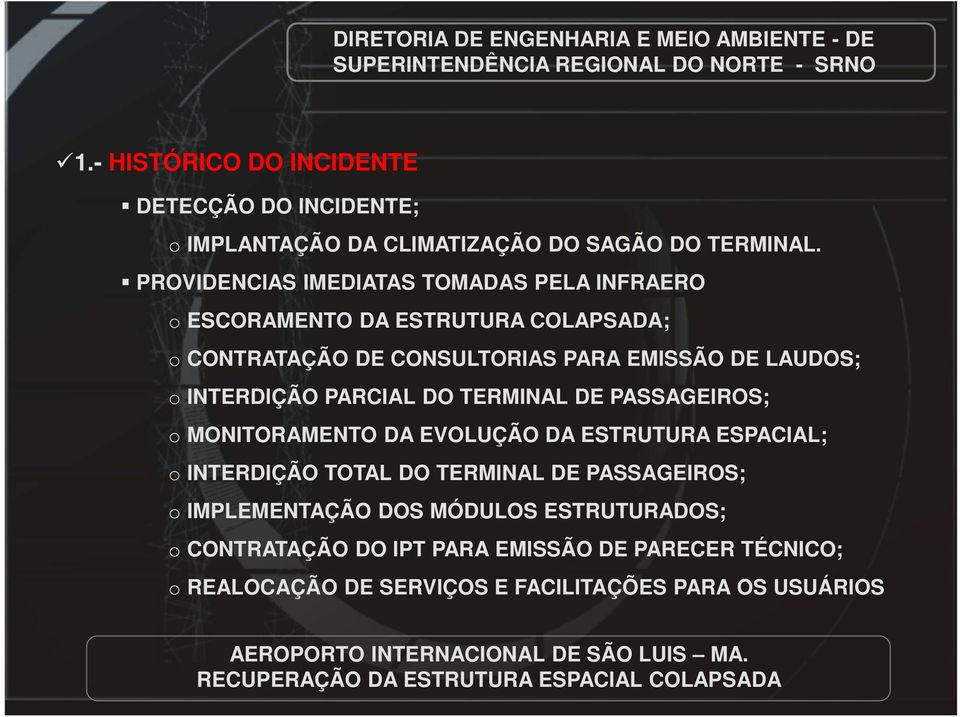 LAUDOS; o INTERDIÇÃO PARCIAL DO TERMINAL DE PASSAGEIROS; o MONITORAMENTO DA EVOLUÇÃO DA ESTRUTURA ESPACIAL; o INTERDIÇÃO TOTAL DO