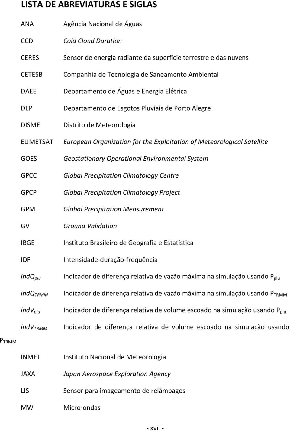 European Organization for the Exploitation of Meteorological Satellite Geostationary Operational Environmental System Global Precipitation Climatology Centre Global Precipitation Climatology Project