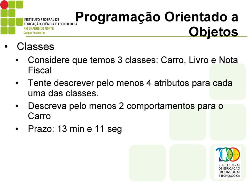 menos 4 atributos para cada uma das classes.