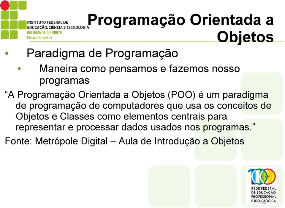 que usa os conceitos de e Classes como elementos centrais para representar e