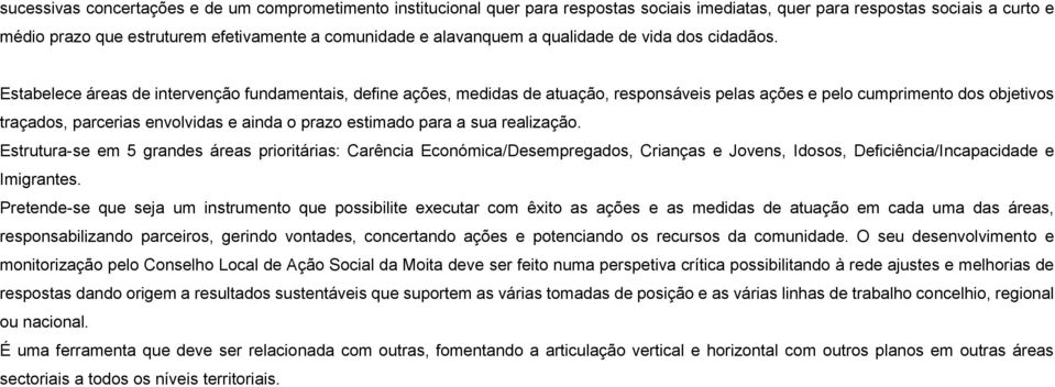 Estabelece áreas de intervenção fundamentais, define ações, medidas de atuação, responsáveis pelas ações e pelo cumprimento dos objetivos traçados, parcerias envolvidas e ainda o prazo estimado para