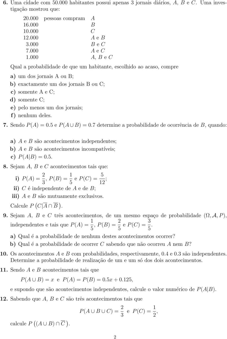 jornais; f) nenhum deles. 7. Sendo P (A) = 0.5 e P (A B) = 0.