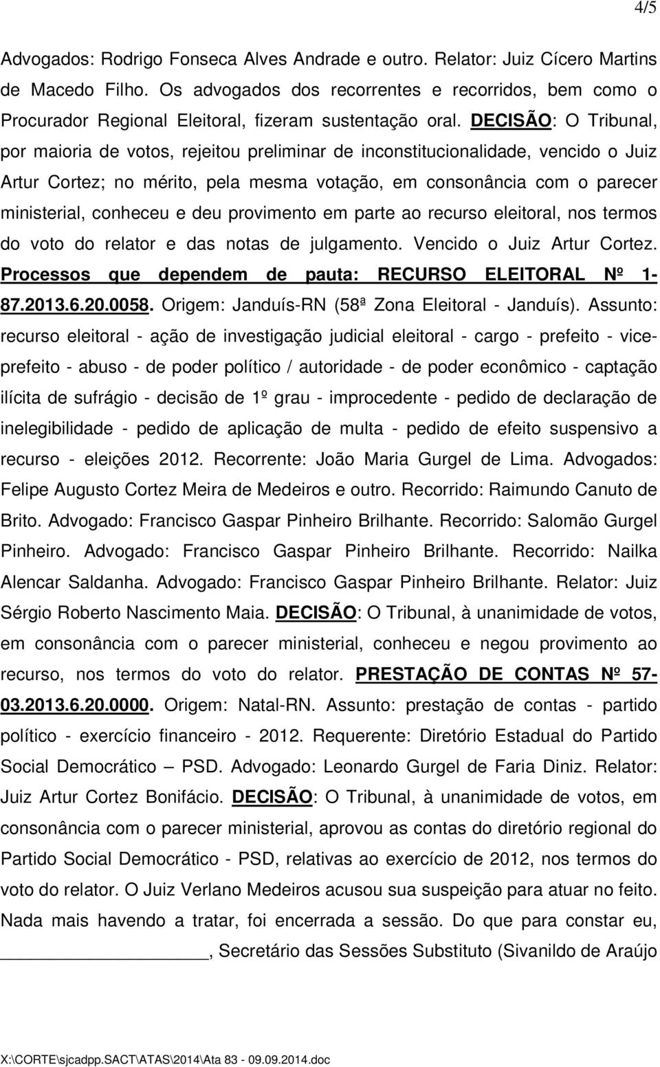 DECISÃO: O Tribunal, por maioria de votos, rejeitou preliminar de inconstitucionalidade, vencido o Juiz Artur Cortez; no mérito, pela mesma votação, em consonância com o parecer ministerial, conheceu
