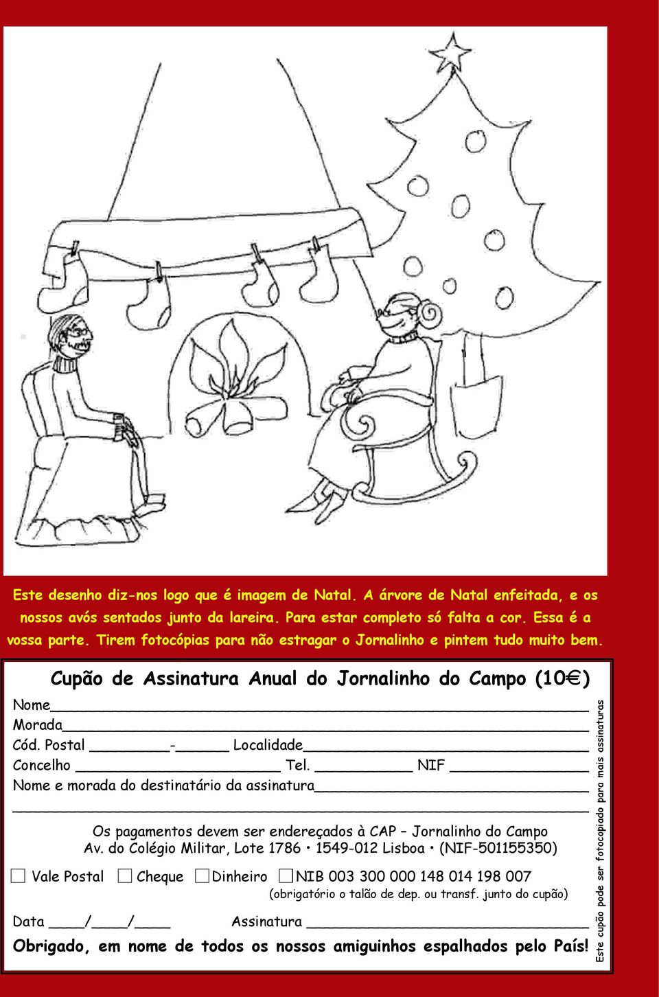 NIF Nome e morada do destinatário da assinatura Os pagamentos devem ser endereçados à CAP Jornalinho do Campo Av.