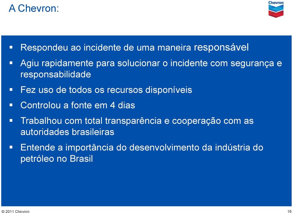 disponíveis Controlou a fonte em 4 dias Trabalhou com total transparência e cooperação com