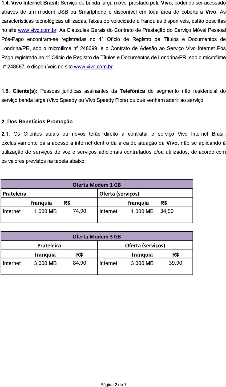 As Cláusulas Gerais do Contrato de Prestação do Serviço Móvel Pessoal Pós-Pago encontram-se registradas no 1º Ofício de Registro de Títulos e Documentos de Londrina/PR, sob o microfilme nº 248699, e