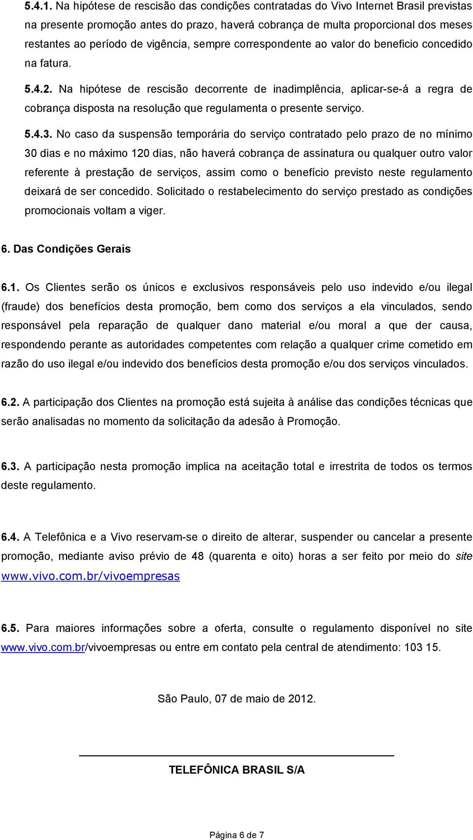 vigência, sempre correspondente ao valor do beneficio concedido na fatura. 5.4.2.