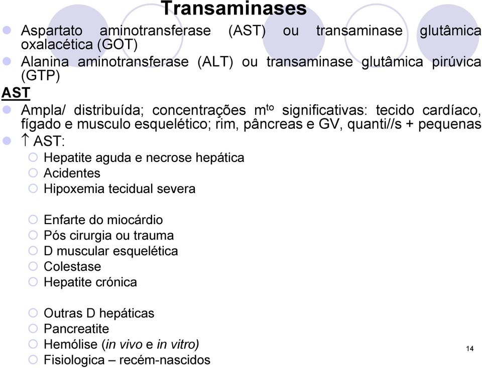 pâncreas e GV, quanti//s + pequenas AST: Hepatite aguda e necrose hepática Acidentes Hipoxemia tecidual severa Enfarte do miocárdio Pós