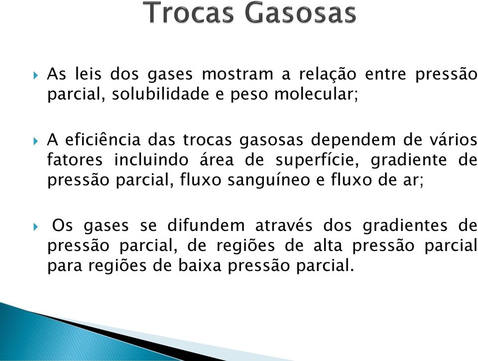 gradiente de pressão parcial, fluxo sanguíneo e fluxo de ar; Os gases se difundem através dos