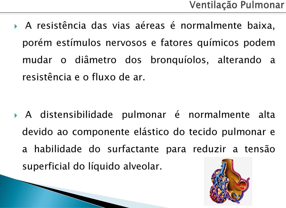 A distensibilidade pulmonar é normalmente alta devido ao componente elástico do tecido