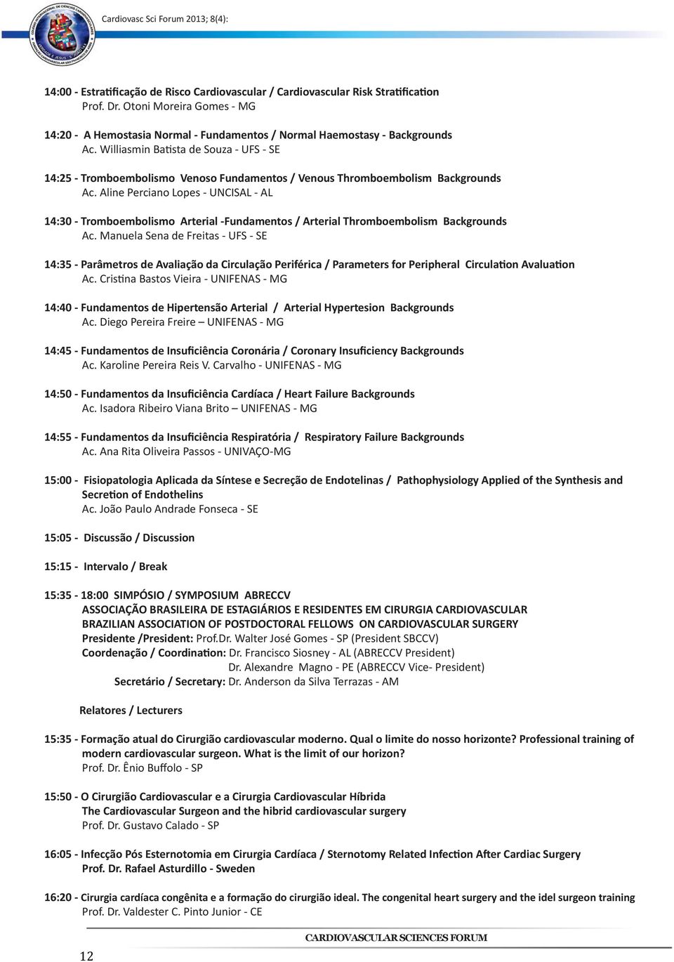 Aline Perciano Lopes - UNCISAL - AL 14:30 - Tromboembolismo Arterial -Fundamentos / Arterial Thromboembolism Backgrounds Ac.