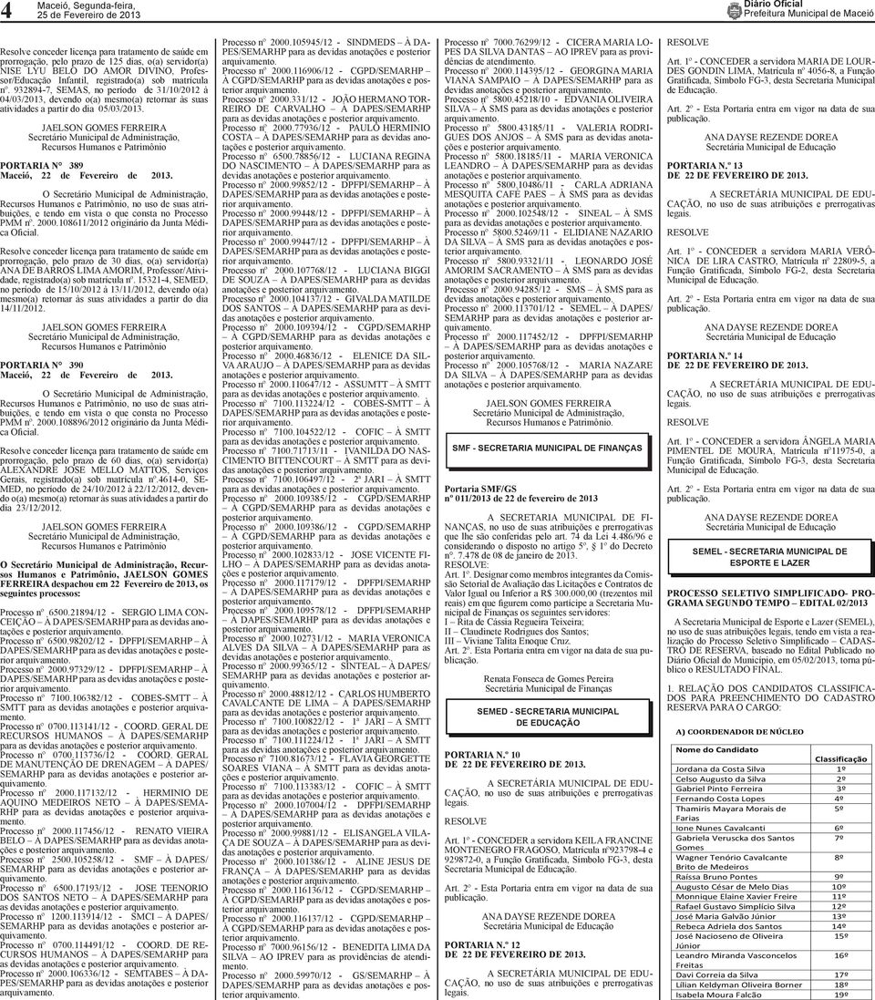 108611/2012 originário da Junta Médica prorrogação, pelo prazo de 30 dias, o(a) servidor(a) ANA DE BARROS LIMA AMORIM, Professor/Atividade, registrado(a) sob matrícula nº.