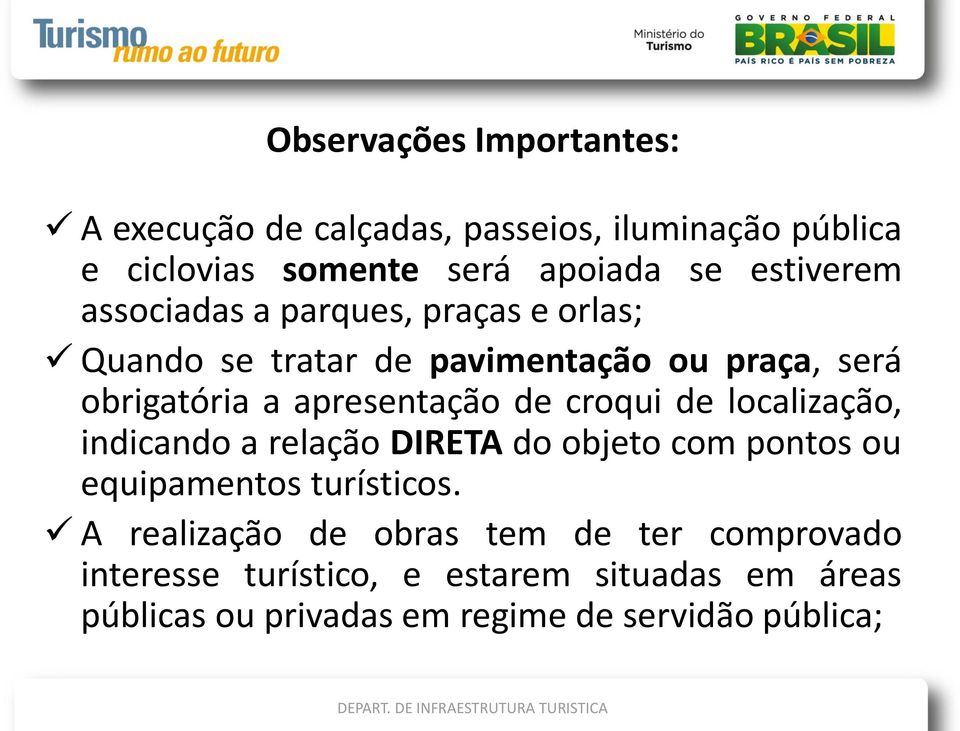 apresentação de croqui de localização, indicando a relação DIRETA do objeto com pontos ou equipamentos turísticos.