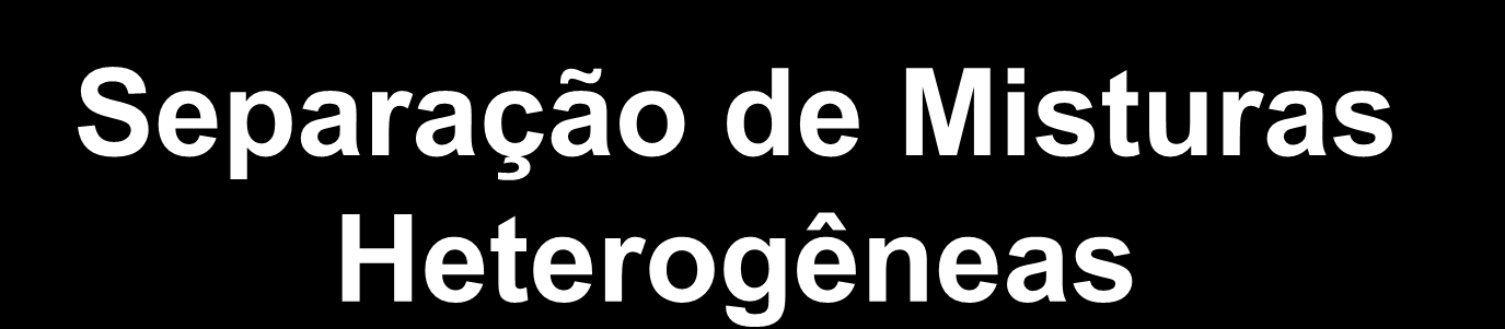 Separação de Misturas Heterogêneas Sistemas