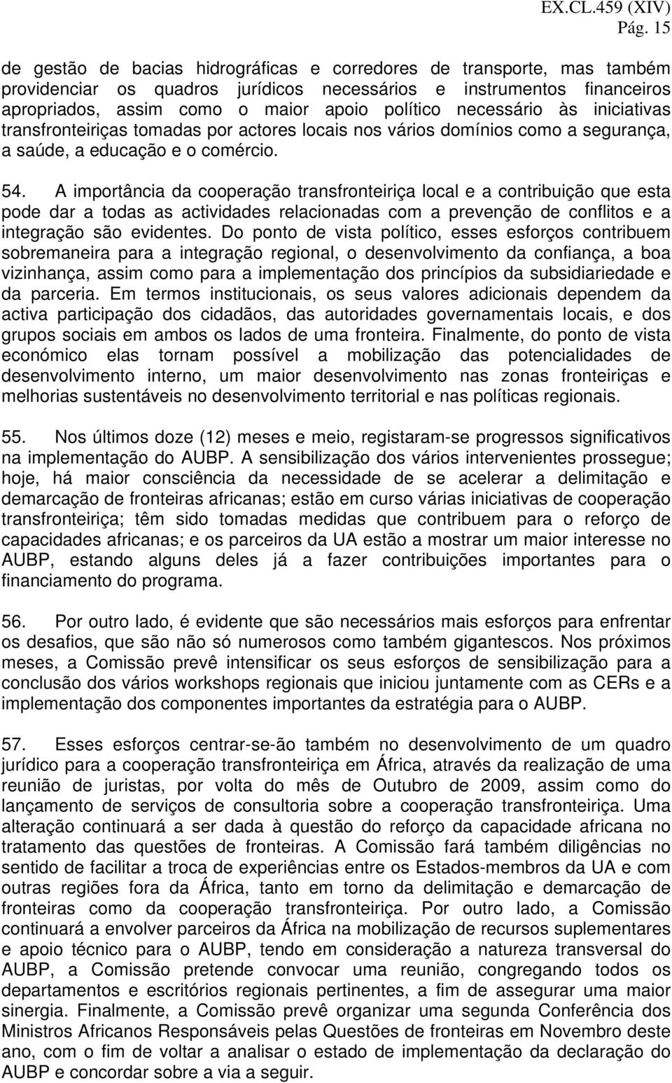 A importância da cooperação transfronteiriça local e a contribuição que esta pode dar a todas as actividades relacionadas com a prevenção de conflitos e a integração são evidentes.