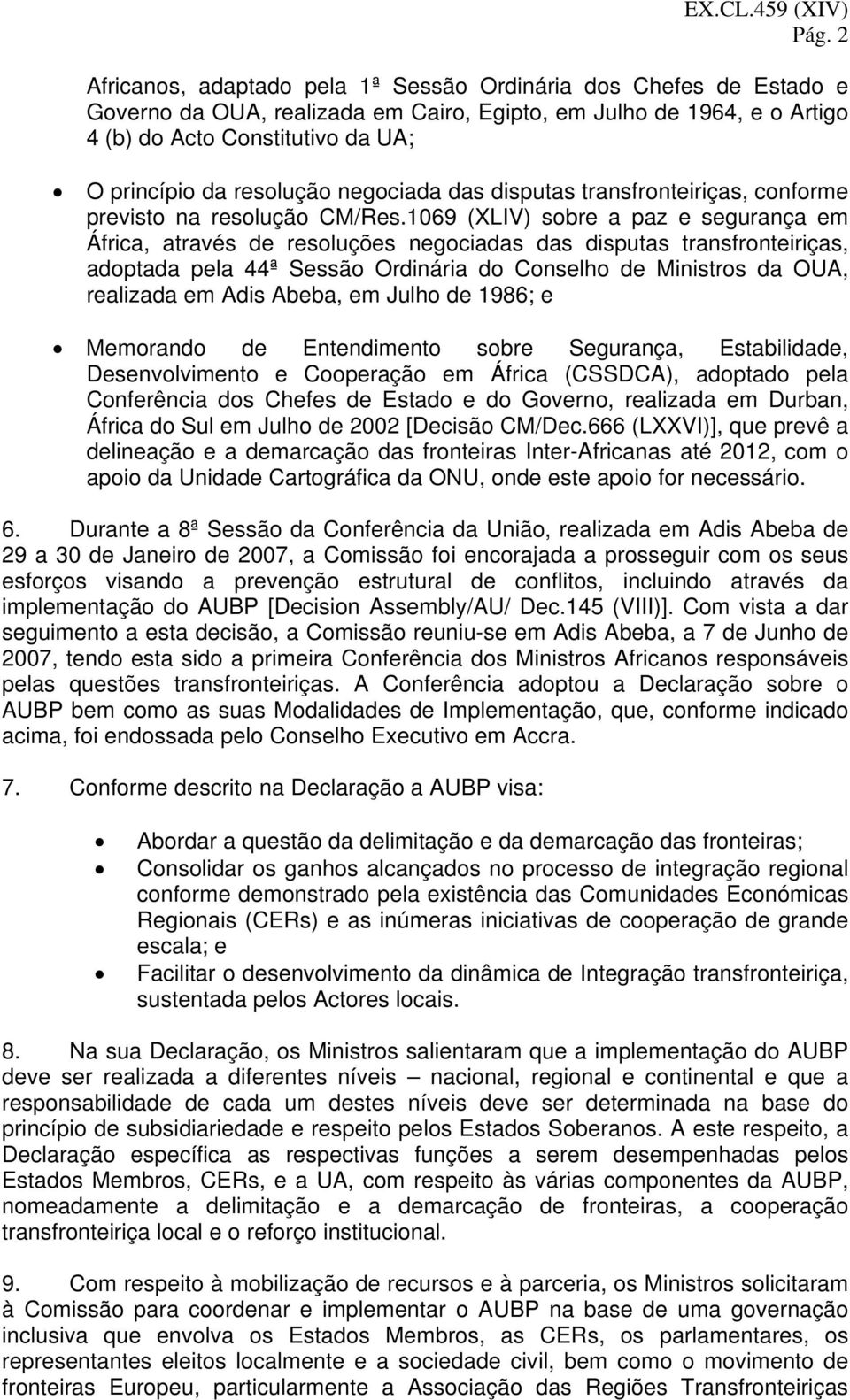 1069 (XLIV) sobre a paz e segurança em África, através de resoluções negociadas das disputas transfronteiriças, adoptada pela 44ª Sessão Ordinária do Conselho de Ministros da OUA, realizada em Adis