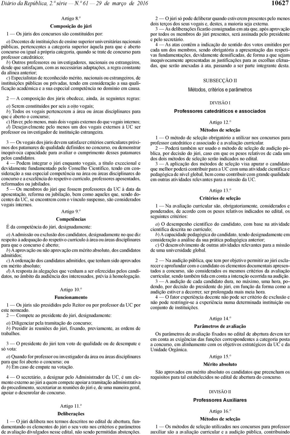 e aberto concurso ou igual a própria categoria, quando se trate de concurso para professor catedrático; b) Outros professores ou investigadores, nacionais ou estrangeiros, desde que satisfaçam, com