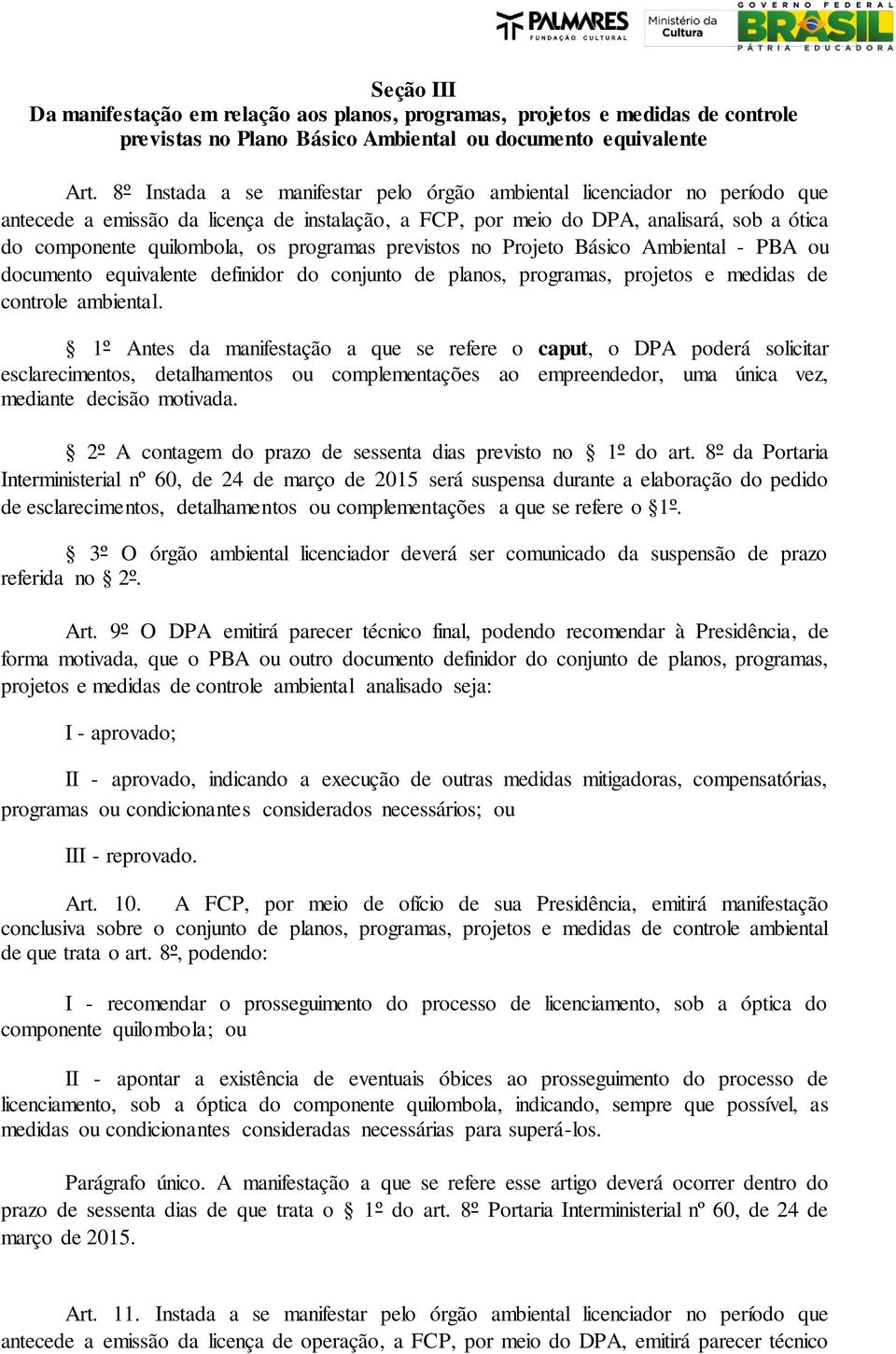 programas previstos no Projeto Básico Ambiental - PBA ou documento equivalente definidor do conjunto de planos, programas, projetos e medidas de controle ambiental.