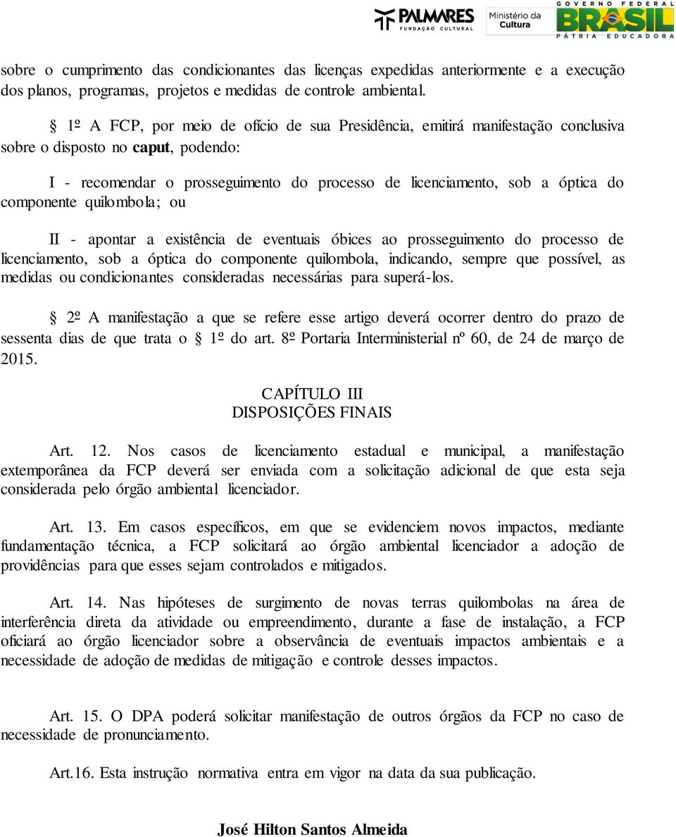 sessenta dias de que trata o 1º do art. 8º Portaria Interministerial nº 60, de 24 de março de 2015. CAPÍTULO III DISPOSIÇÕES FINAIS Art. 12.