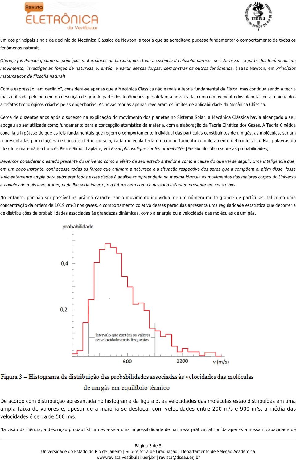 então, a partir dessas forças, demonstrar os outros fenômenos.