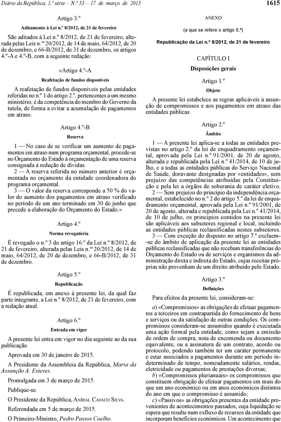 º -A Reafetação de fundos disponíveis A reafetação de fundos disponíveis pelas entidades referidas no n.º 1 do artigo 2.