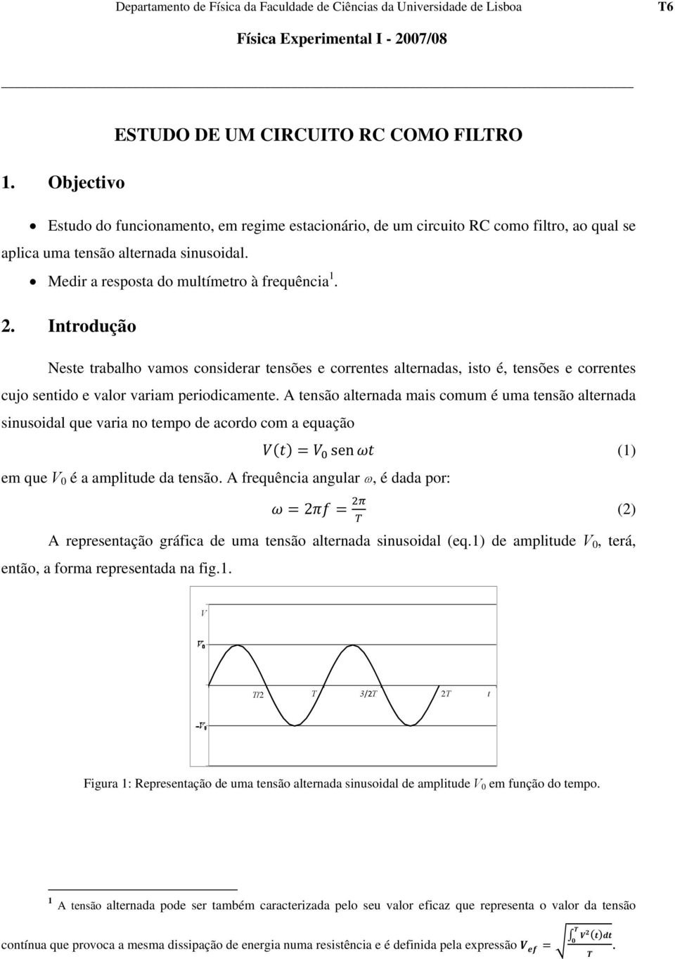 Introdução Neste trabalho vamos considerar tensões e correntes alternadas, isto é, tensões e correntes cujo sentido e valor variam periodicamente.