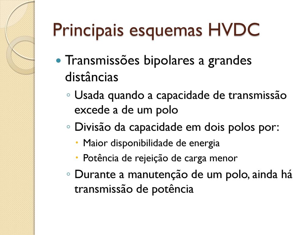 em dois polos por: Maior disponibilidade de energia Potência de rejeição de