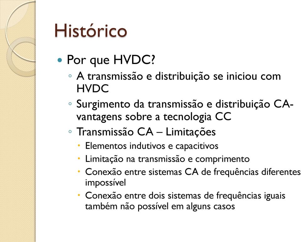 CAvantagens sobre a tecnologia CC Transmissão CA Limitações Elementos indutivos e capacitivos