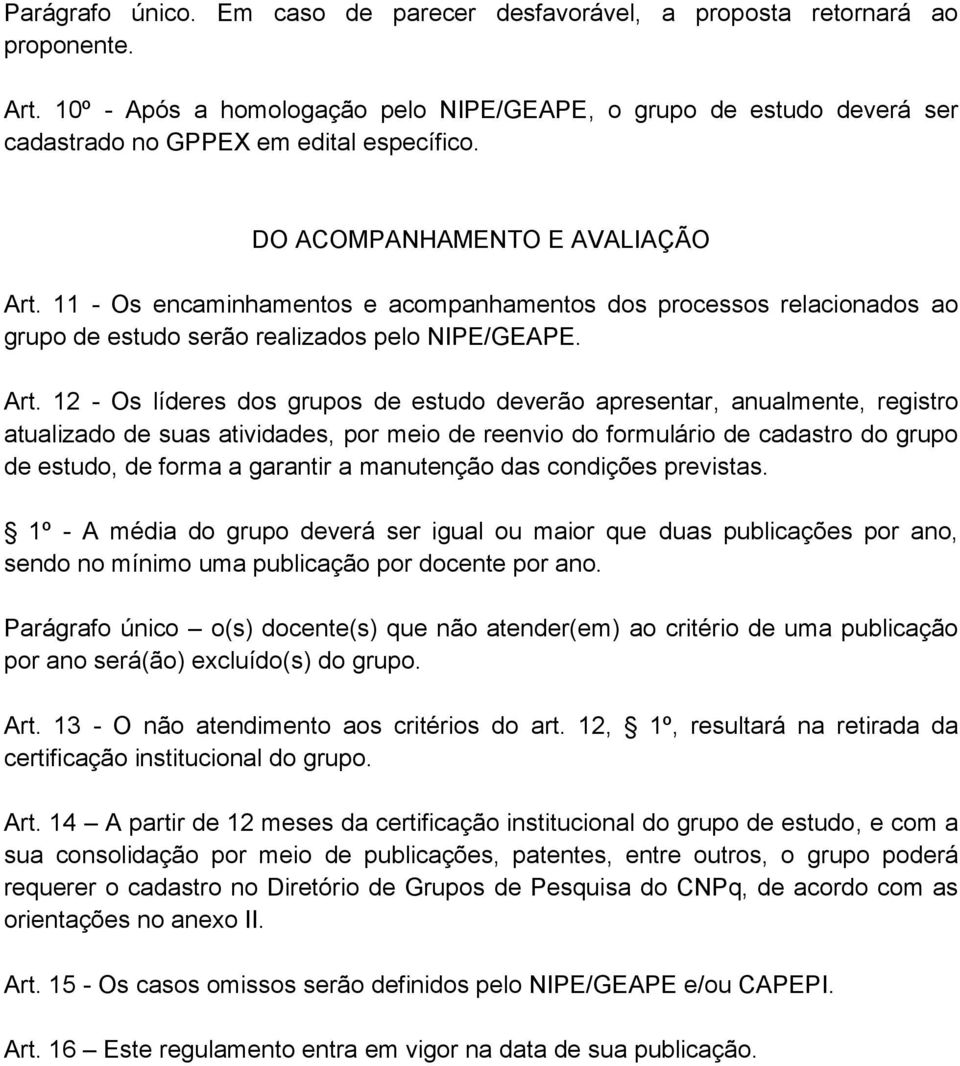 11 - Os encaminhamentos e acompanhamentos dos processos relacionados ao grupo de estudo serão realizados pelo NIPE/GEAPE. Art.