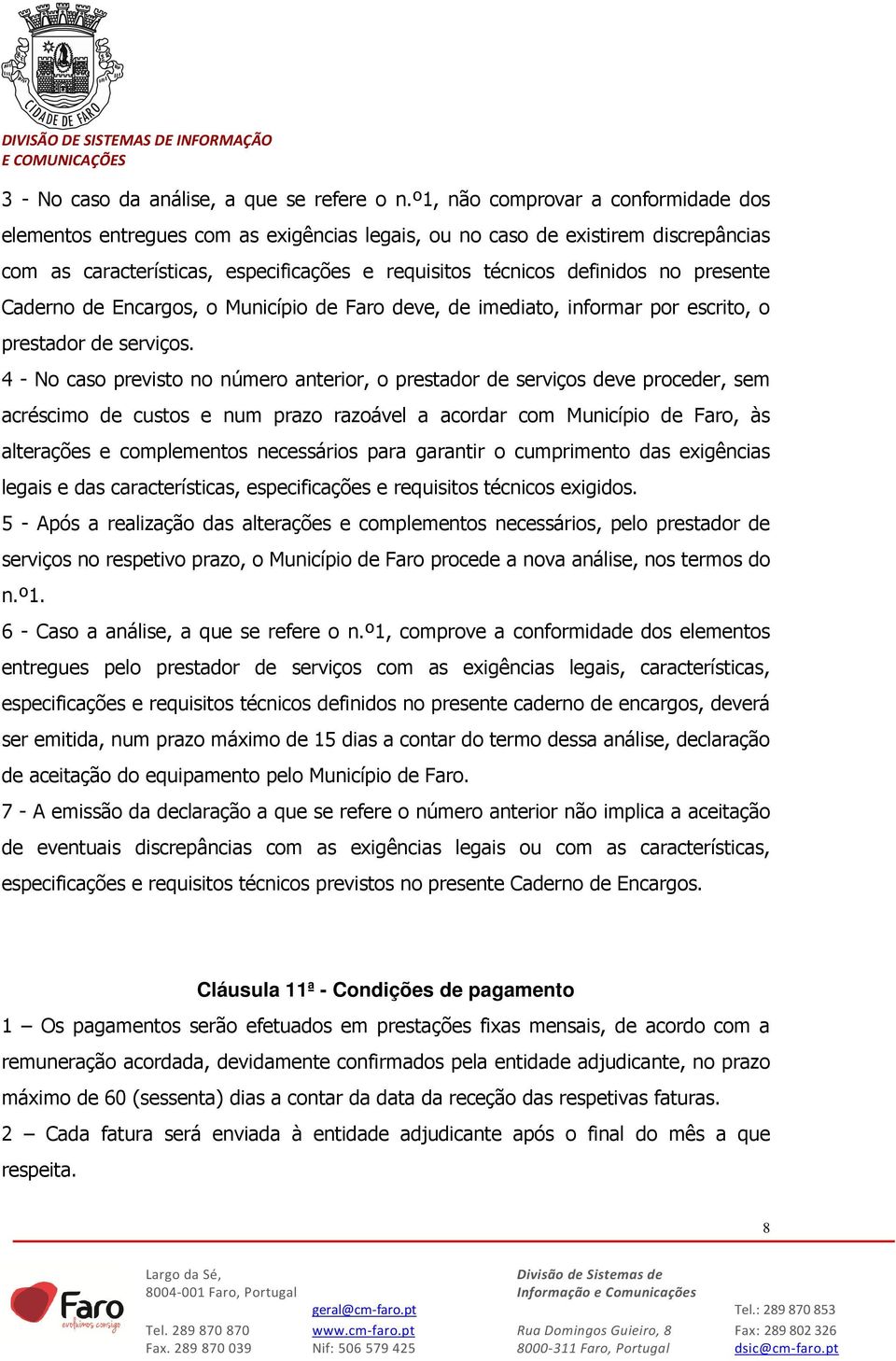 presente Caderno de Encargos, o Município de Faro deve, de imediato, informar por escrito, o prestador de serviços.