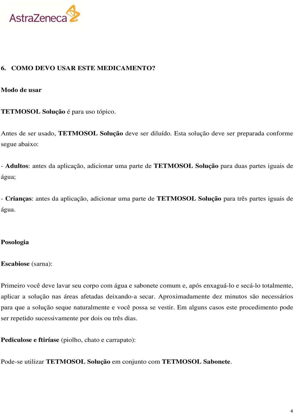 adicionar uma parte de TETMOSOL Solução para três partes iguais de água.