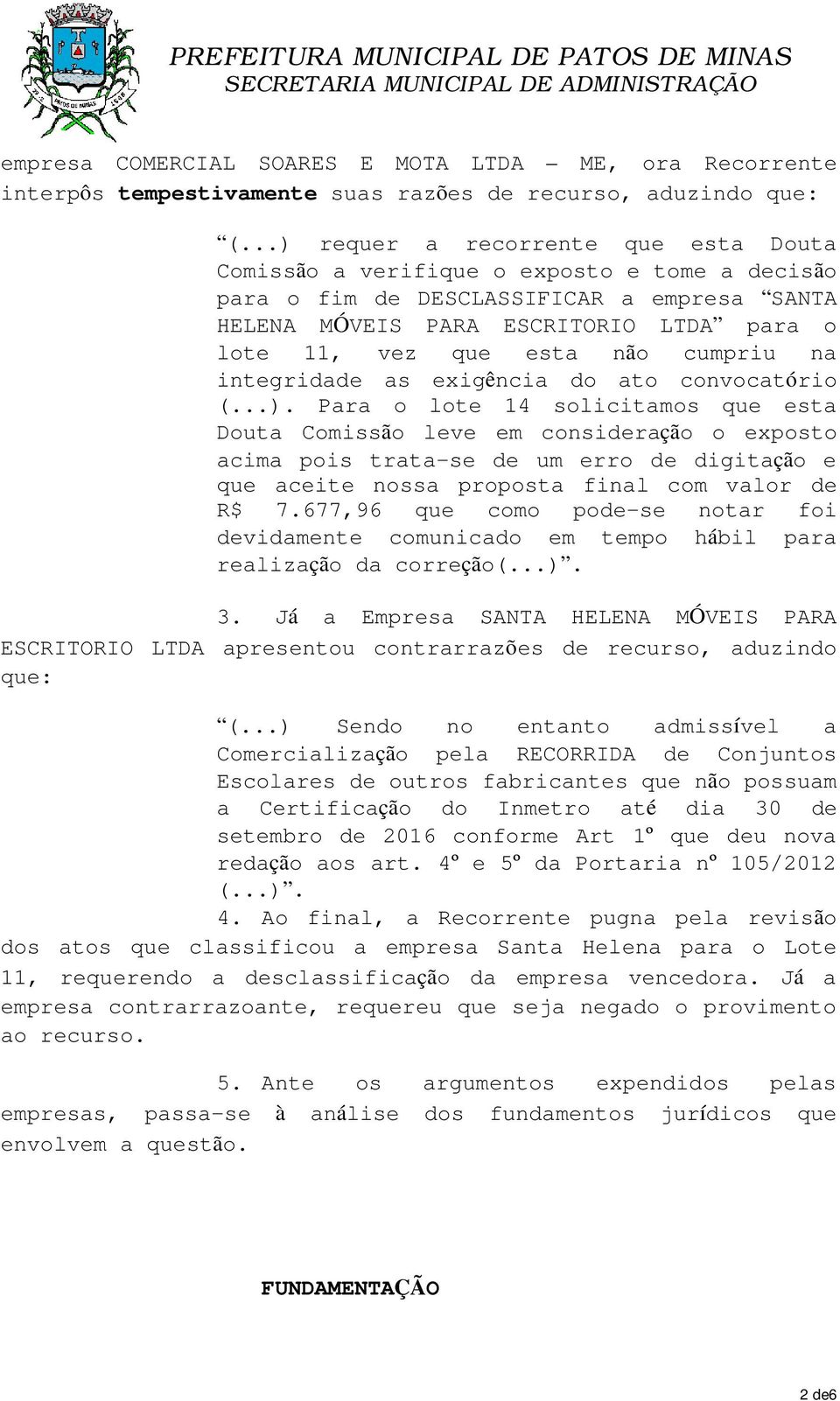 cumpriu na integridade as exigência do ato convocatório (...).