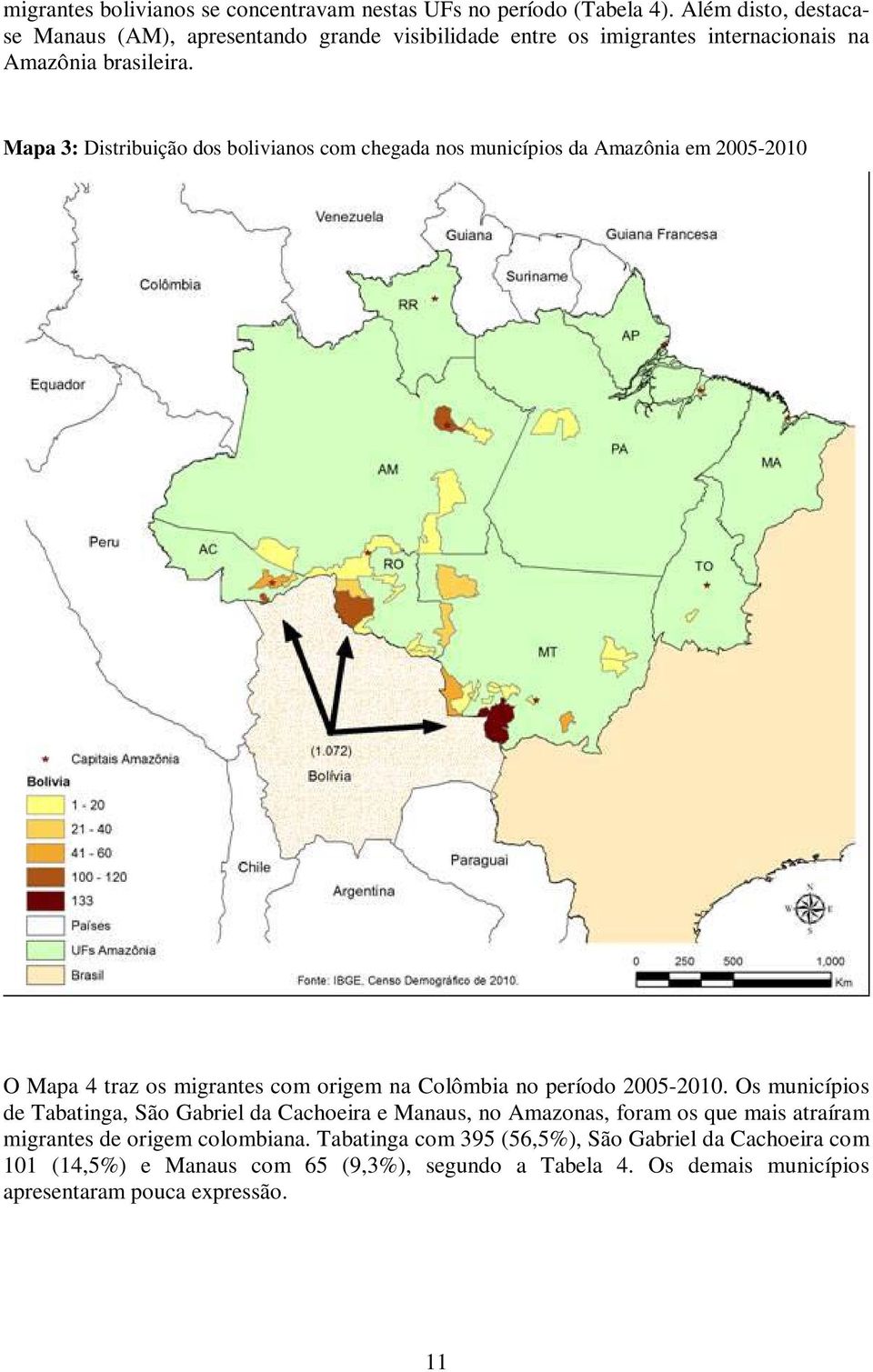Mapa 3: Distribuição dos bolivianos com chegada nos municípios da Amazônia em 2005-2010 O Mapa 4 traz os migrantes com origem na Colômbia no período 2005-2010.