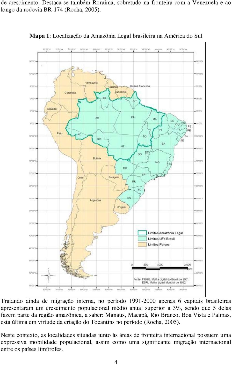 populacional médio anual superior a 3%, sendo que 5 delas fazem parte da região amazônica, a saber: Manaus, Macapá, Rio Branco, Boa Vista e Palmas, esta última em virtude da criação do