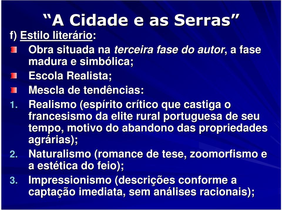 Realismo (espírito crítico que castiga o francesismo da elite rural portuguesa de seu tempo, motivo do