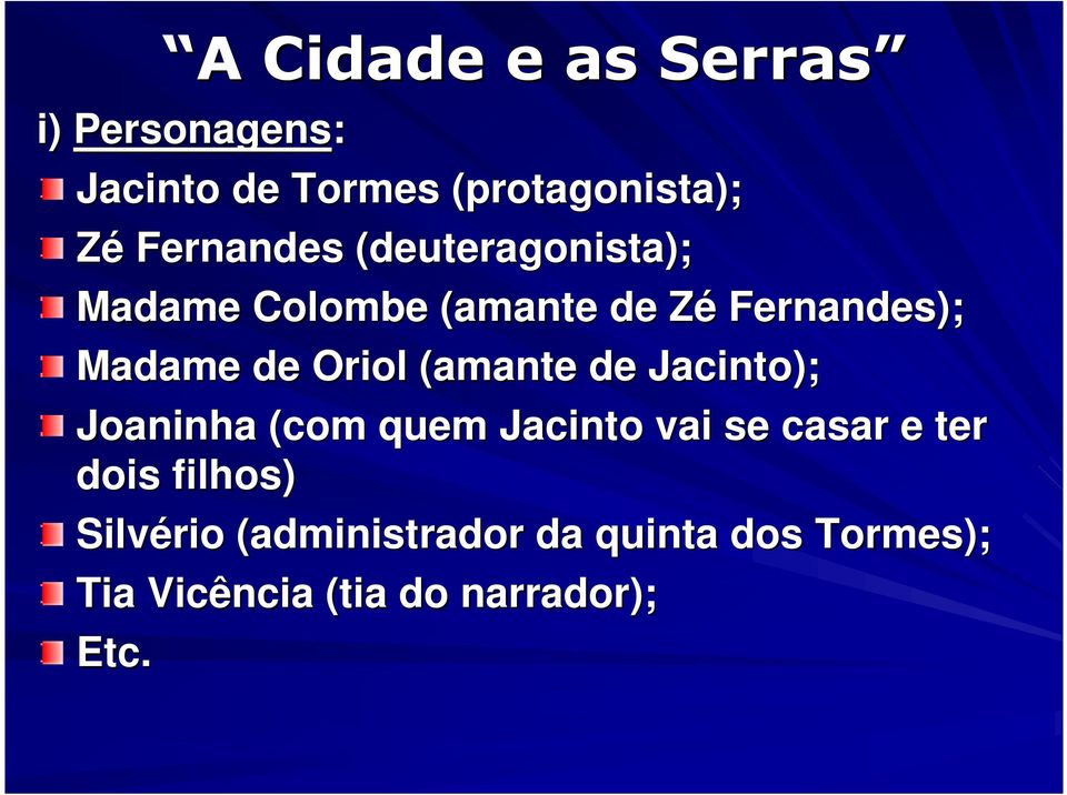 (amante de Jacinto); Joaninha (com quem Jacinto vai se casar e ter dois filhos)