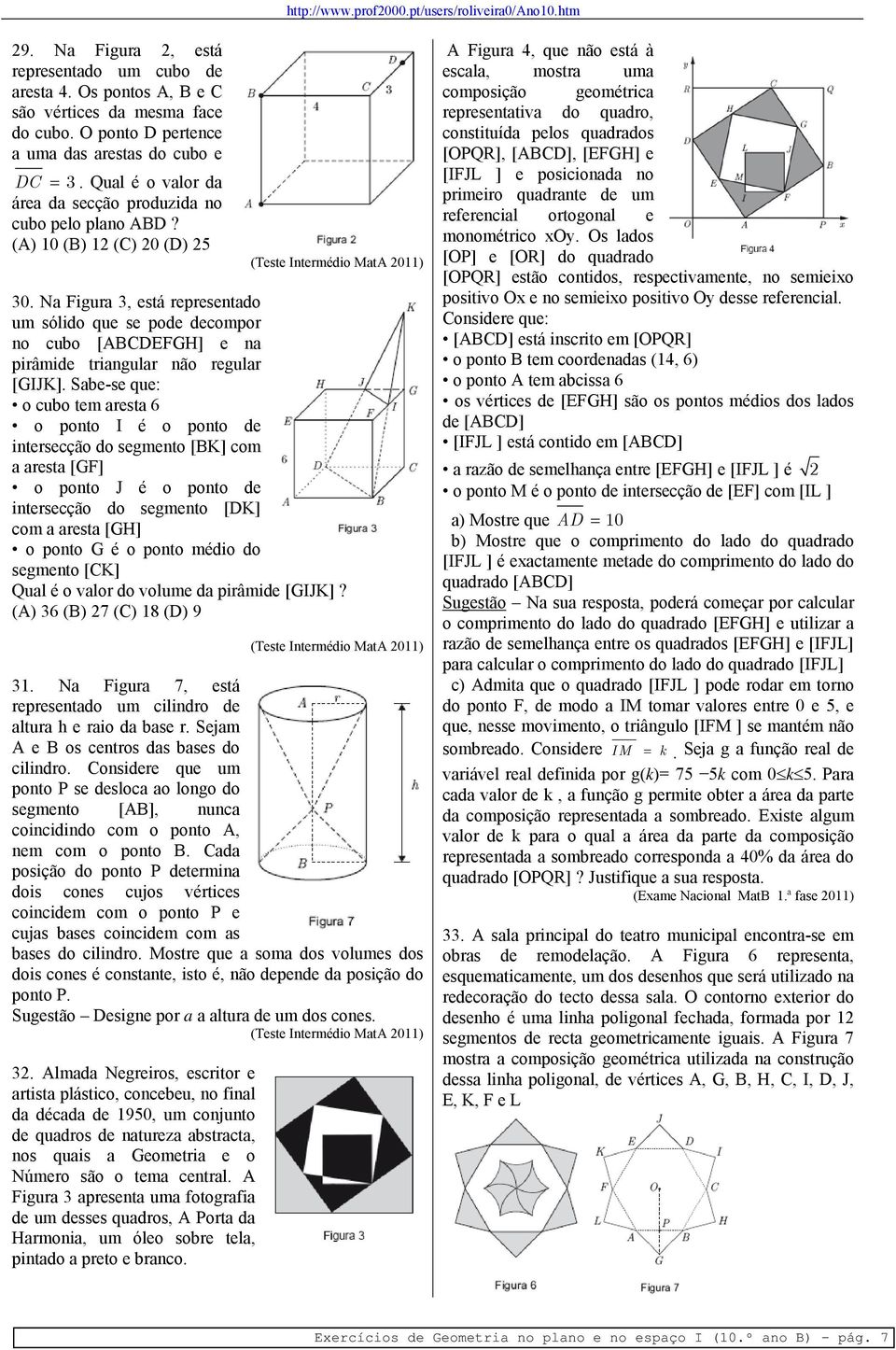 Na Figura 3, está representado um sólido que se pode decompor no cubo [ABCDEFGH] e na pirâmide triangular não regular [GIJK].