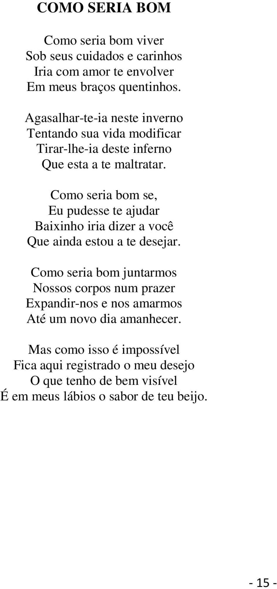 Como seria bom se, Eu pudesse te ajudar Baixinho iria dizer a você Que ainda estou a te desejar.