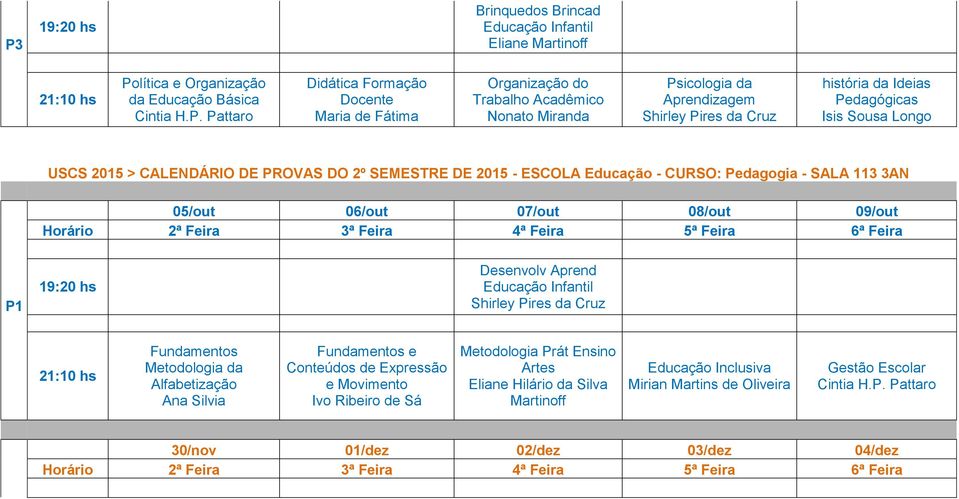 05/out 06/out 07/out 08/out 09/out Desenvolv Aprend Fundamentos Metodologia da Alfabetização Ana Silvia Fundamentos e