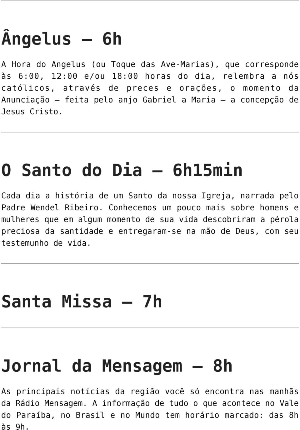 Conhecemos um pouco mais sobre homens e mulheres que em algum momento de sua vida descobriram a pérola preciosa da santidade e entregaram-se na mão de Deus, com seu testemunho de vida.