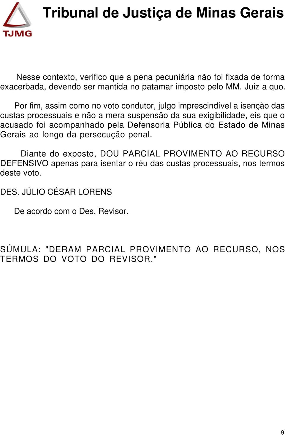 acompanhado pela Defensoria Pública do Estado de Minas Gerais ao longo da persecução penal.