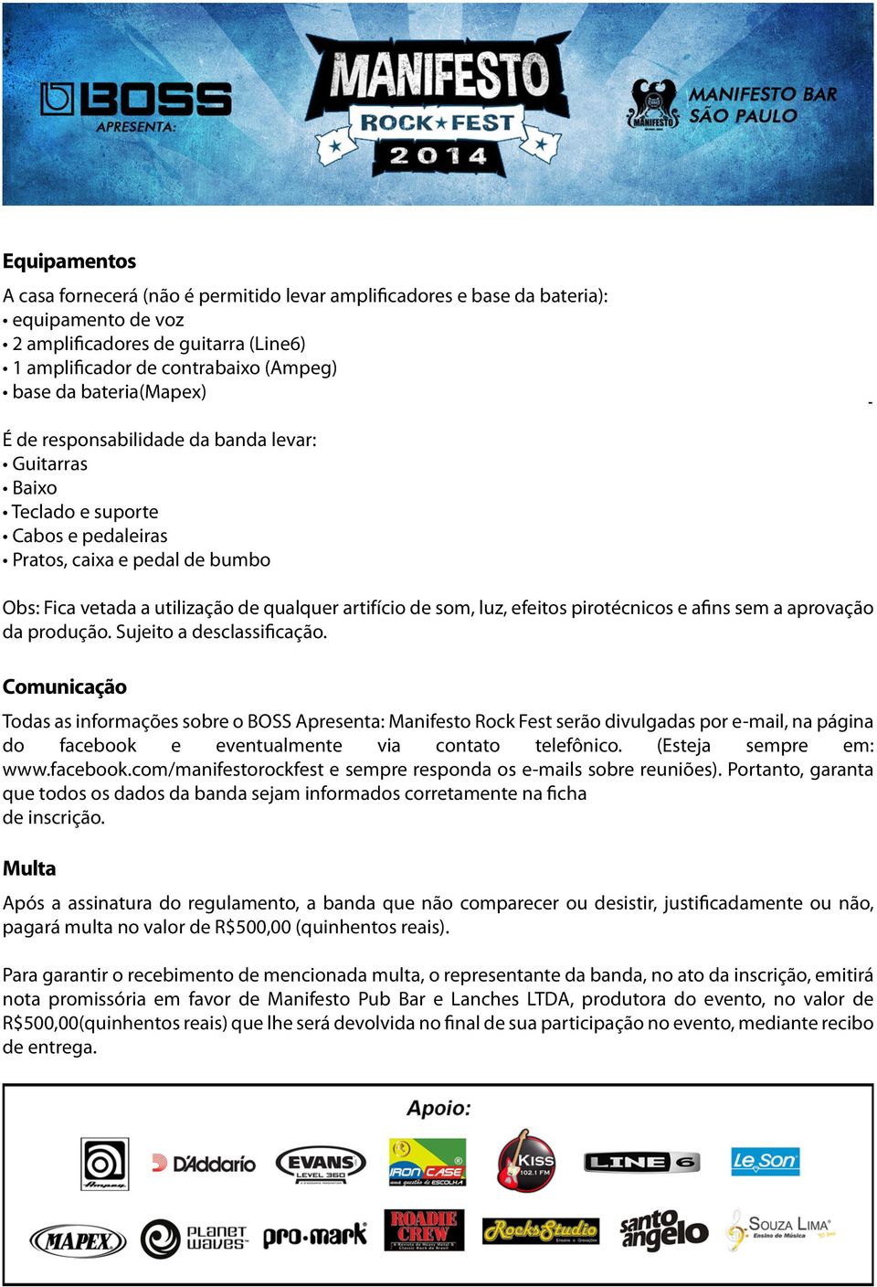 luz, efeitos pirotécnicos e afins sem a aprovação da produção. Sujeito a desclassificação.