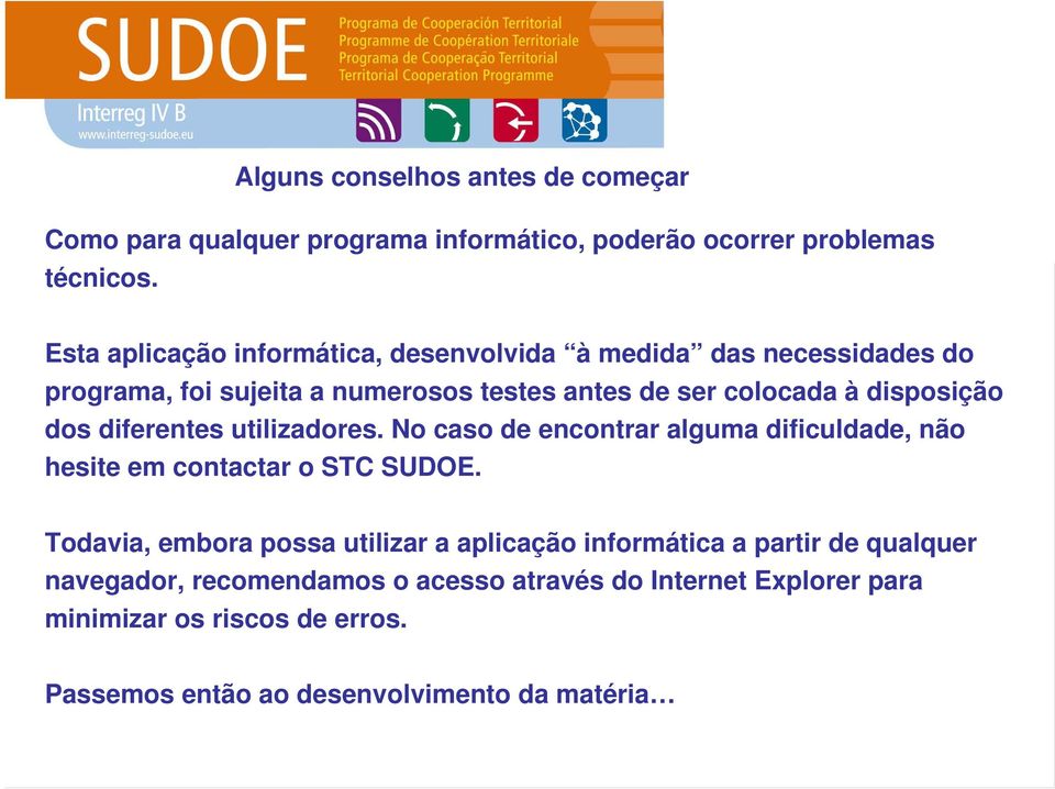 dos diferentes utilizadores. No caso de encontrar alguma dificuldade, não hesite em contactar o STC SUDOE.