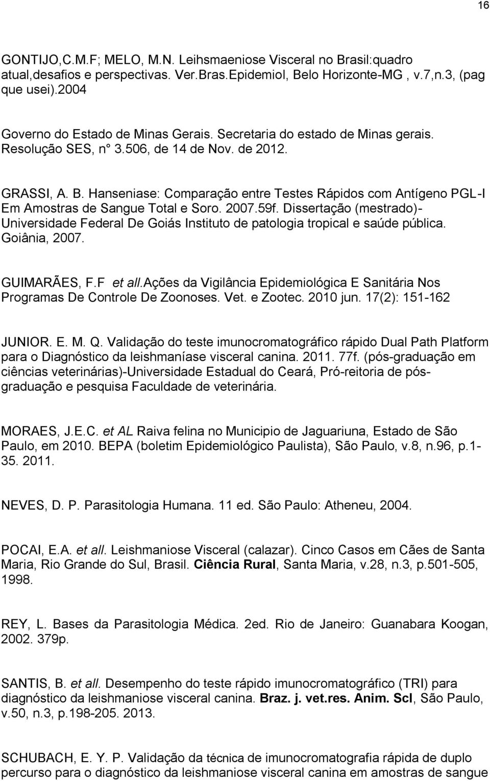 Hanseniase: Comparação entre Testes Rápidos com Antígeno PGL-I Em Amostras de Sangue Total e Soro. 2007.59f.