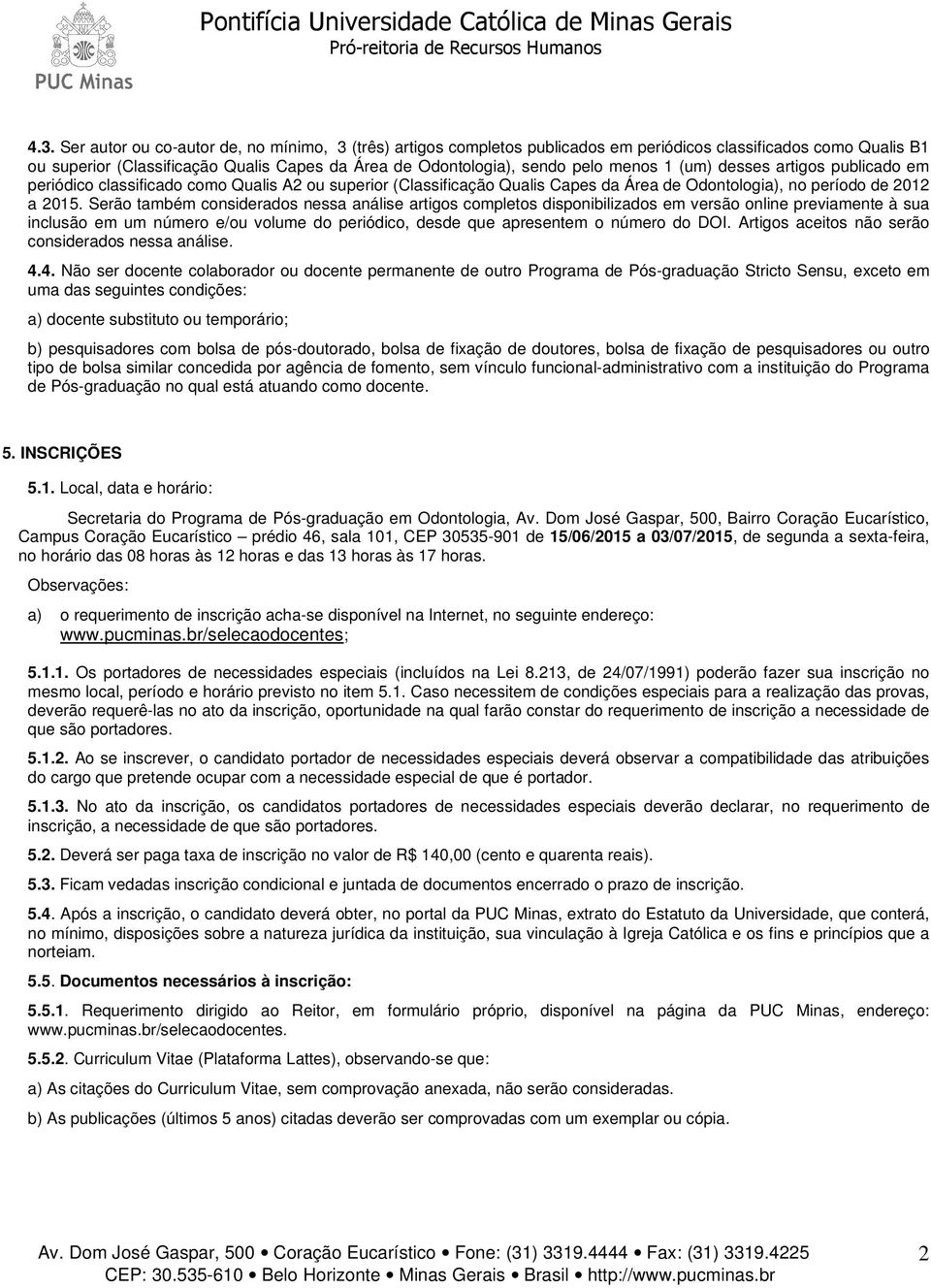 Serão também considerados nessa análise artigos completos disponibilizados em versão online previamente à sua inclusão em um número e/ou volume do periódico, desde que apresentem o número do DOI.