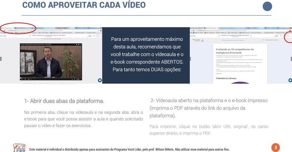 Na primeira aba, clique na vídeoaula e na segunda aba, abra o e-book para que você possa assistir a aula e quando solicitado pausar o vídeo e