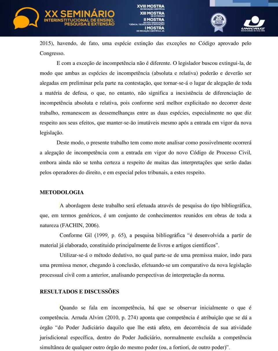 de alegação de toda a matéria de defesa, o que, no entanto, não significa a inexistência de diferenciação de incompetência absoluta e relativa, pois conforme será melhor explicitado no decorrer deste